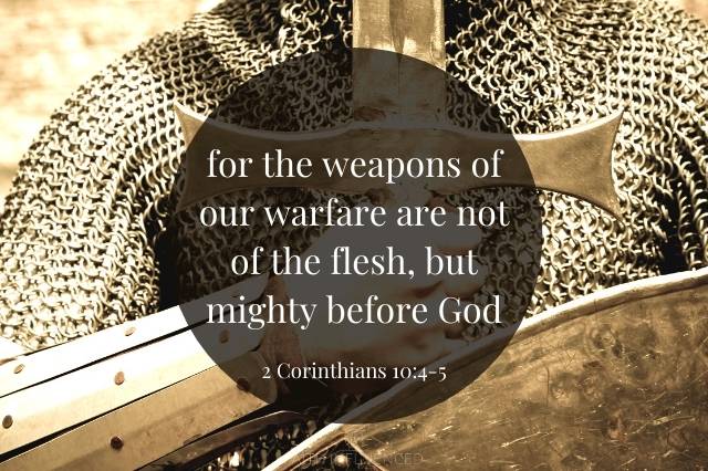 for the weapons of our warfare are not of the flesh 2 Corinthians 10:4-5